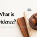 What is Evidence?