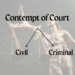 Contempt of Court – Civil and Criminal