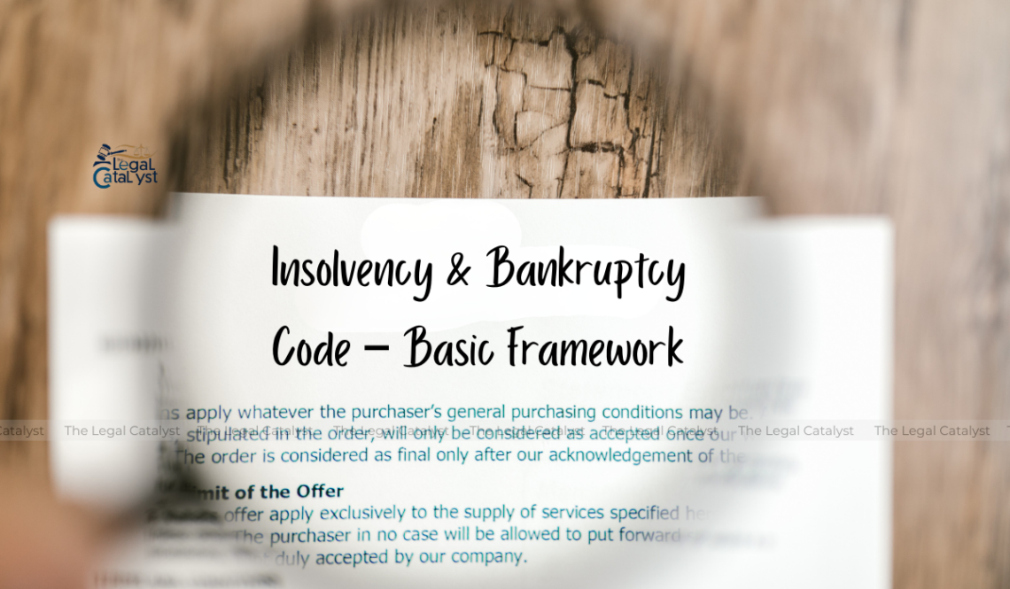Insolvency & Bankruptcy Code – Basic Framework